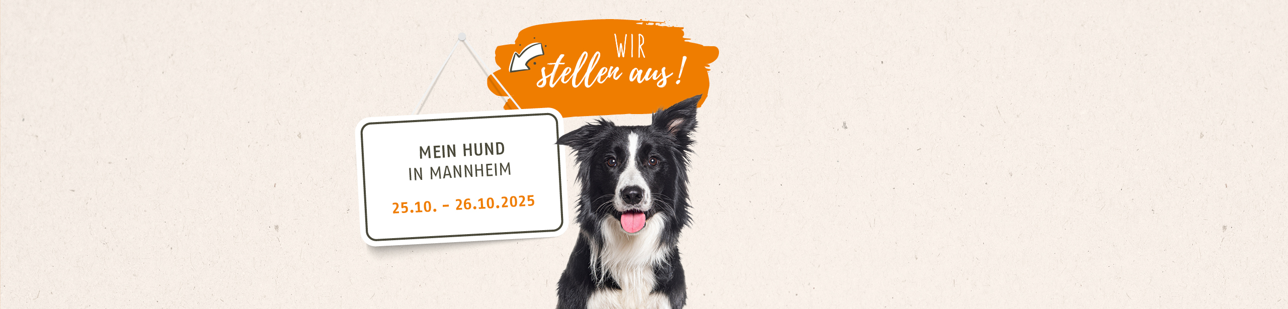 Wir stellen aus: Auf der Messe Mein Hund in Mannheim vom 25.10. bis zum 26.10.2025. Wir freuen uns auf Ihren Besuch.