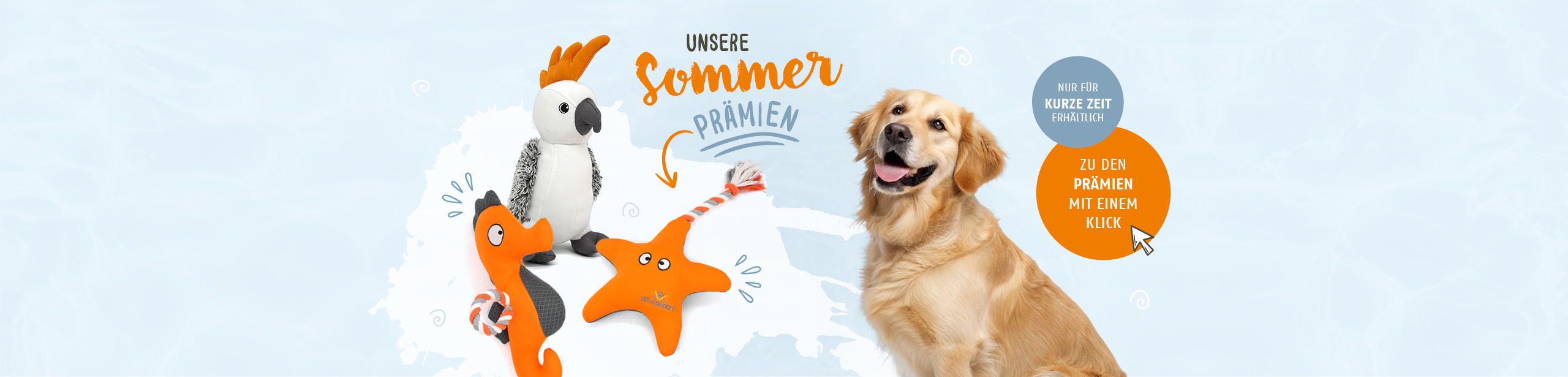 Jetzt neu in unserem Pr�mienshop. Unsere Sommerpr�mien: Seestern Florian, Seepferdchen Marco und Kakadu Karl. Jetzt die neuen Spielzeuge f�r Ihre Vierbeiner entdecken.