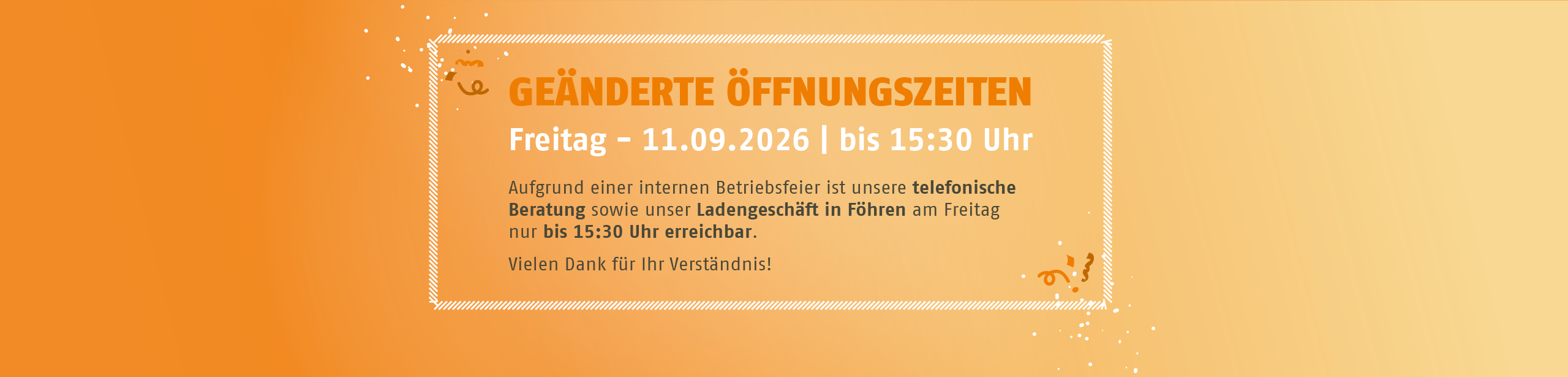 Ge�nderte �ffnungszeiten am Freitag, den 11.09.2026 (15:30 Uhr) aufgrund einer internen Betriebsfeier.