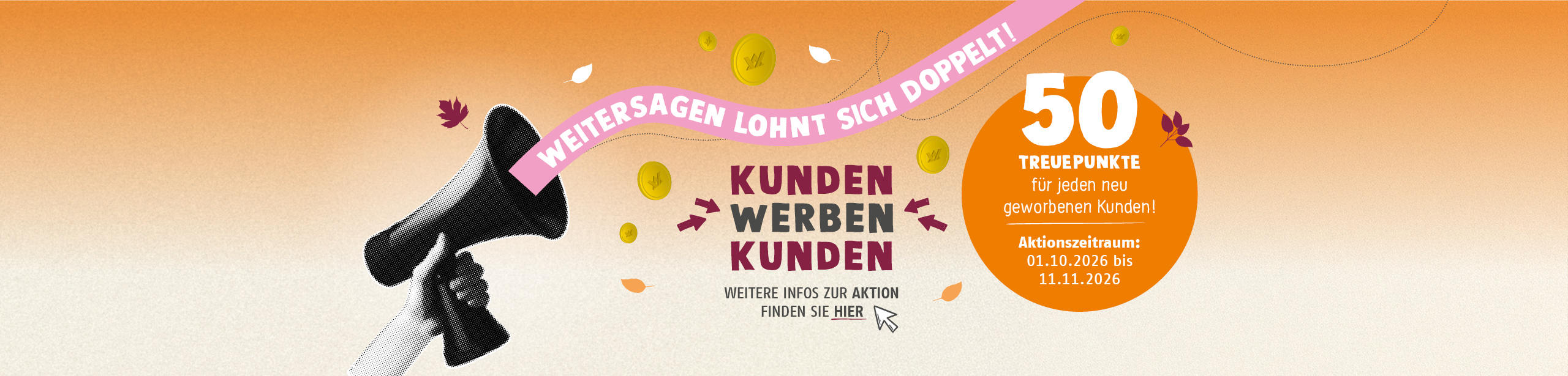 Weitersagen lohnt sich doppelt. Kunden werben Kunden. 50 Treuepunkte f�r jeden neu geworbenen Kunden.